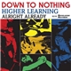 Down To Nothing - Higher Learning